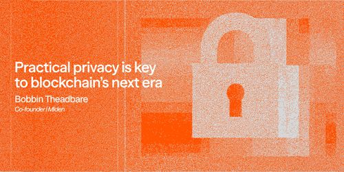 Practical Privacy Is Key To Blockchain’s Next Era