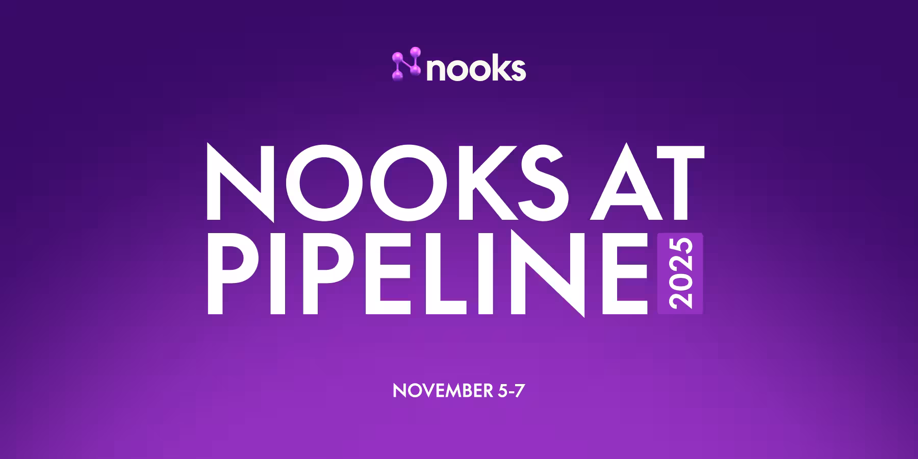 Nooks logo and text reading 'NOOKS AT PIPELINE 2025' with event dates November 5-7 on a purple gradient background.