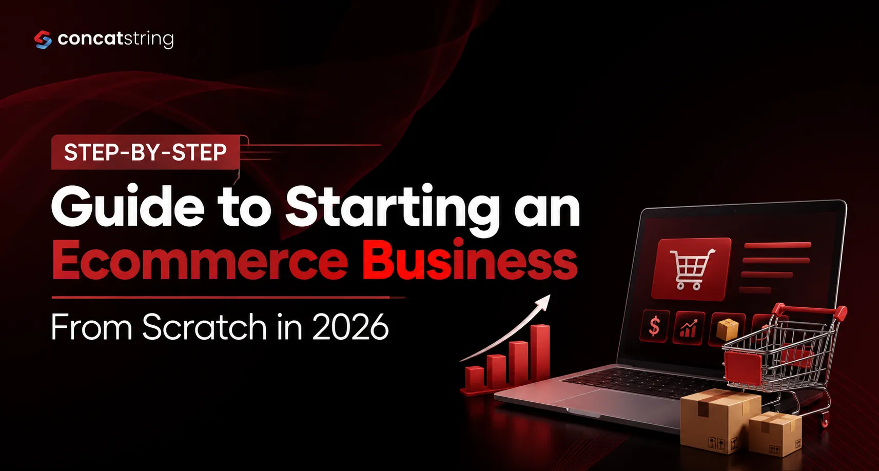 Step-by-Step Guide to Starting an Ecommerce Business From Scratch in 2026