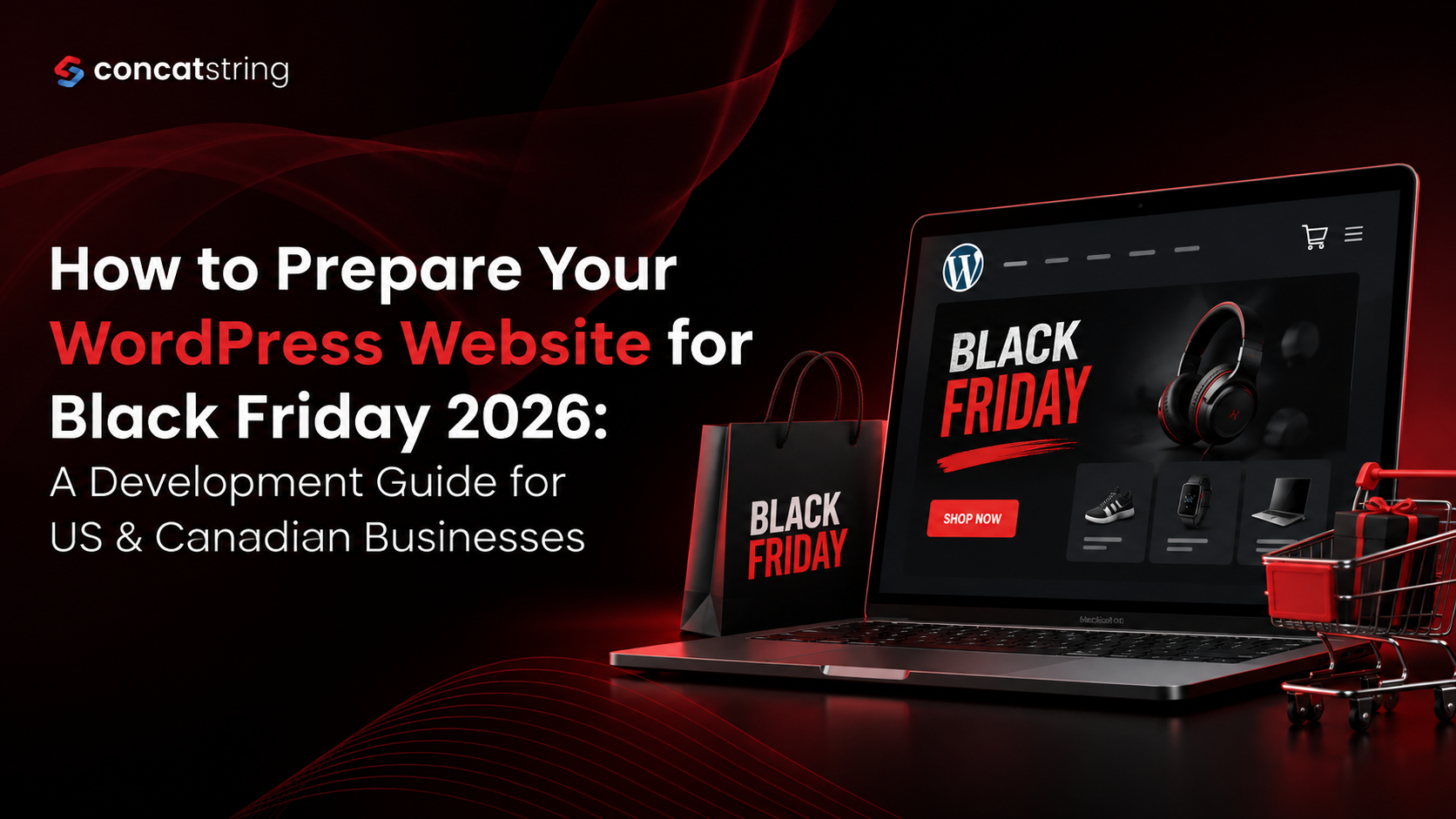 How to Prepare Your WordPress Website for Black Friday 2026: A Development Guide for US & Canadian Businesses