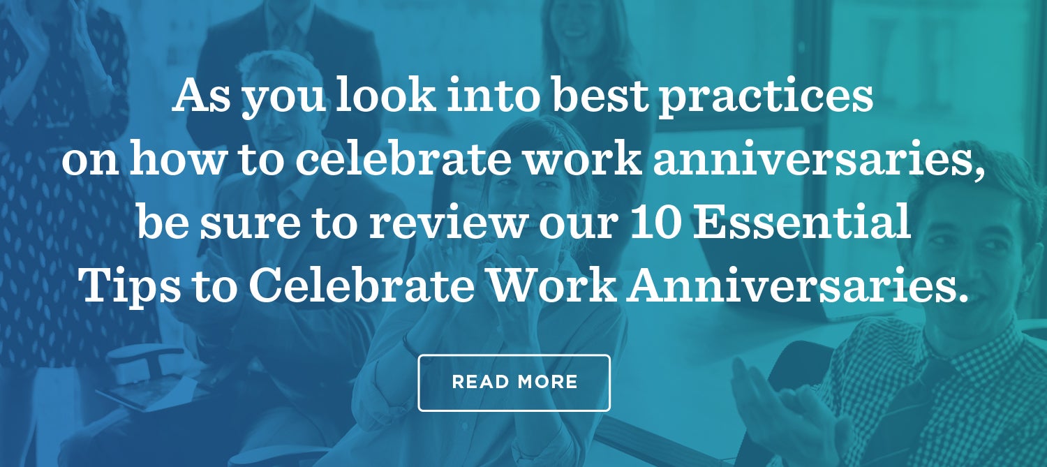 As you look into best practices on how to celebrate work anniversaries, be sure to review our 10 Essential Tips to Celebrate Work Anniversaries. Read more.