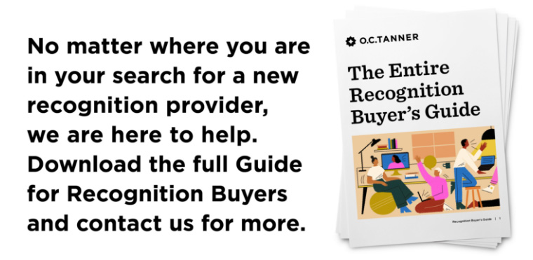 No matter where you are in your search for a new recognition provider, we are here to help. Download the full Guide for Recognition Buyers and contact us for more.