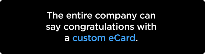The entire company can say congratulations with a custom eCard.