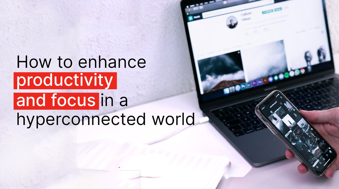 How to enhance productivity and focus in a hyperconnected world
