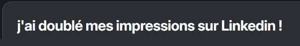 Post de la communauté : « j'ai doublé mes impressions sur LinkedIn ! »
