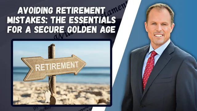 Avoiding Retirement Mistakes: The Essentials for a Secure Golden Age