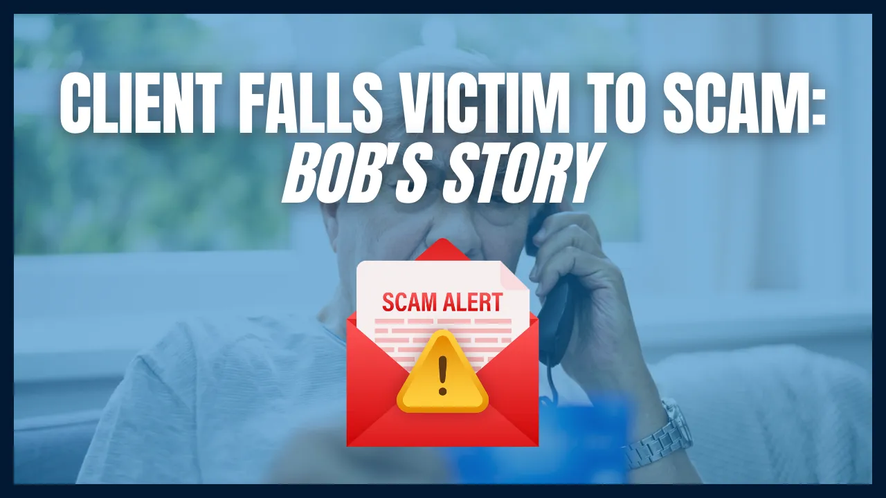 Seaside Wealth Client Falls Victim to Scam: Bob’s Story