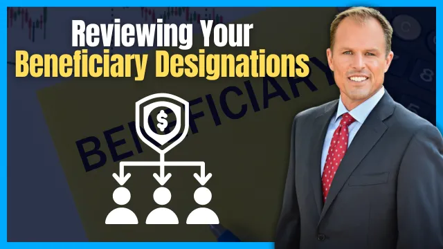 The Importance of Reviewing Your Beneficiary Designations Annually