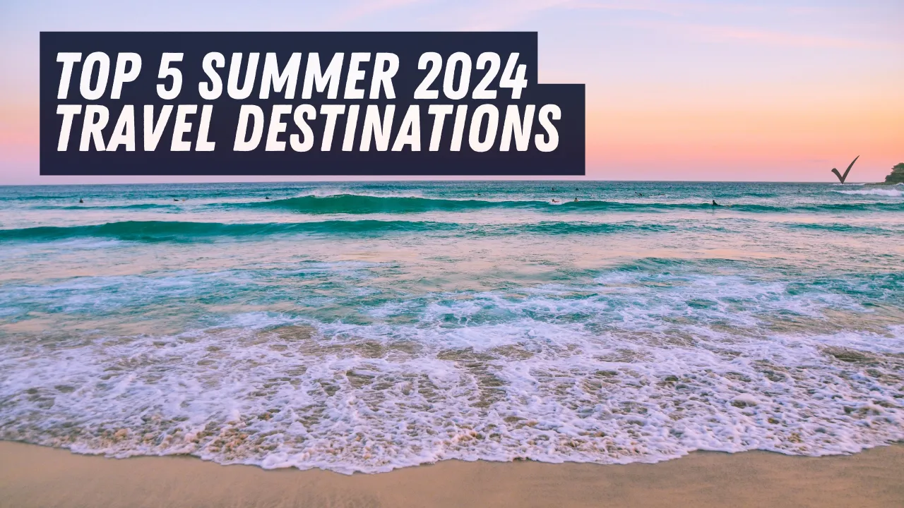 Top 5 Summer 2024 Travel Destinations