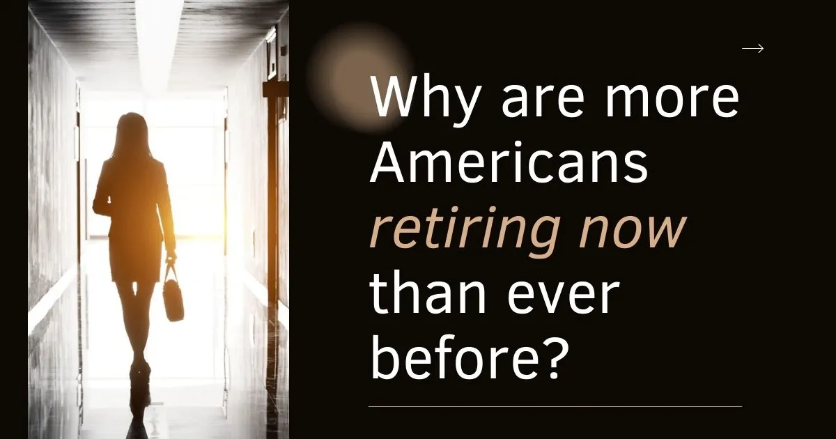 Why More Americans Are Retiring Now Than Ever