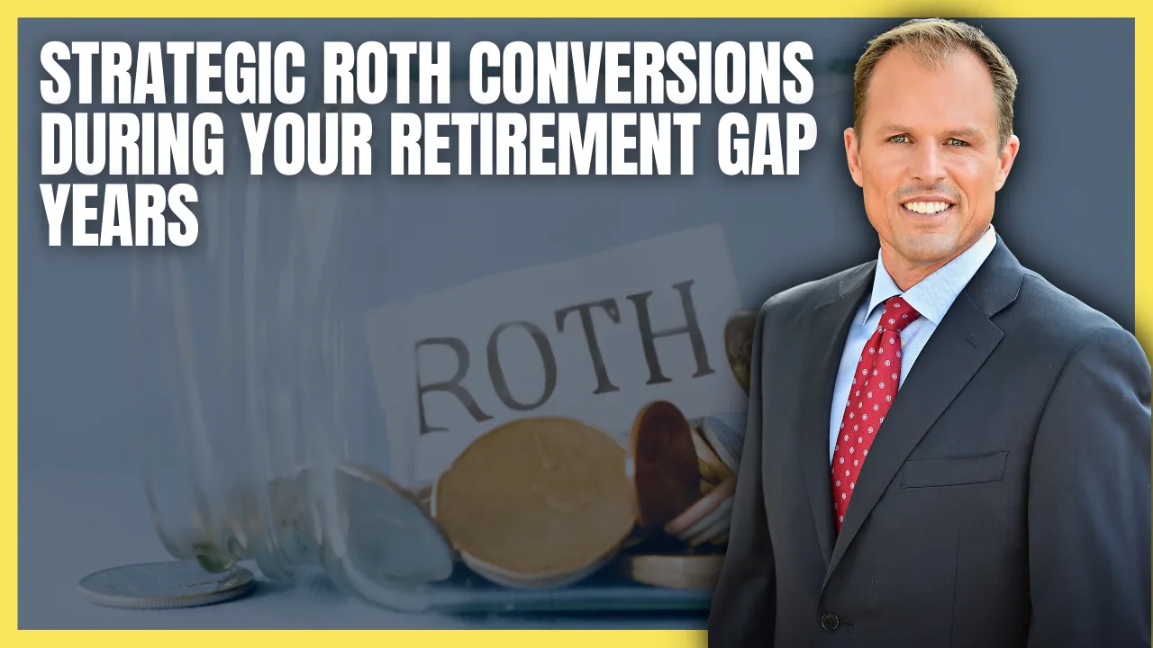 Why doing Strategic Roth Conversions During Your Retirement Gap Years is Smart