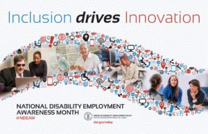 Poster for 2017 National Disability Employment Awareness Month sponsored by the Office of Disability Employment Policy at the U.S. Department of Labor. This year’s theme is Inclusion Drives Innovation