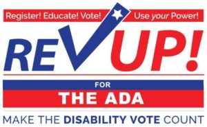 Rev Up for the ADA. Make the Disability Vote Count!