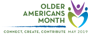 Older Americans Month, Connect, Create, Contribute, May 2019