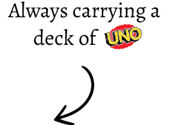 Text reading 'Always carrying a deck of' with the UNO logo and a curved arrow pointing downward.
