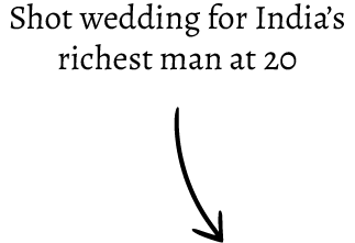 Text saying 'Shot wedding for India's richest man at 20' with a curved arrow pointing downward.