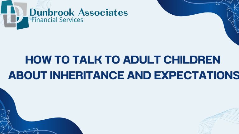 Talking about Inheritance Expectations - Dunbrook Associates