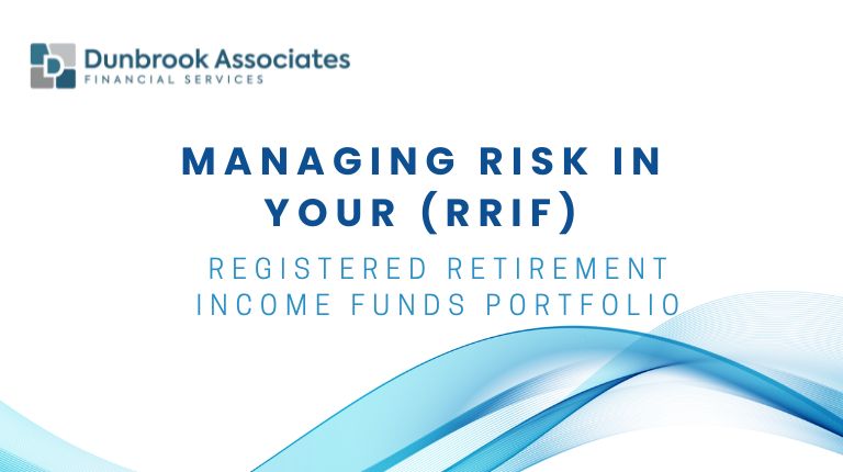 Managing risk in your RRIF retirement portfolio - Dunbrook Associates