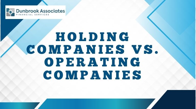 Dunbrook Associates Financial Advisors Holding Companies vs Operating Companies