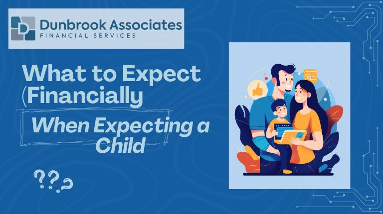 What to Expect Financially When expecting a child - Dunbrook Associates
