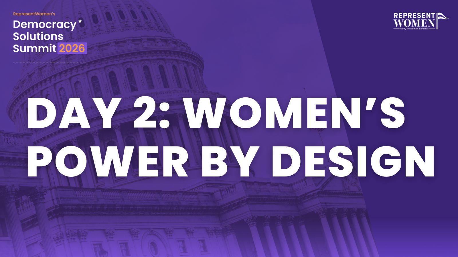 Purple banner for RepresentWomen’s Democracy Solutions Summit 2026, Day 2: Women’s Power by Design.