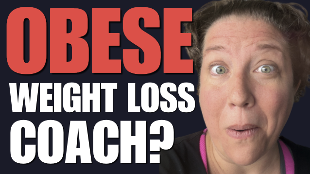 I Am an Obese Weight Loss Coach. Wait, What?!