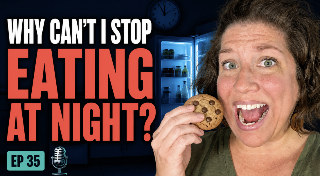“Why Am I Overeating at Night?” The Real Reason You Can’t “Just Be Done” (Ep 35)