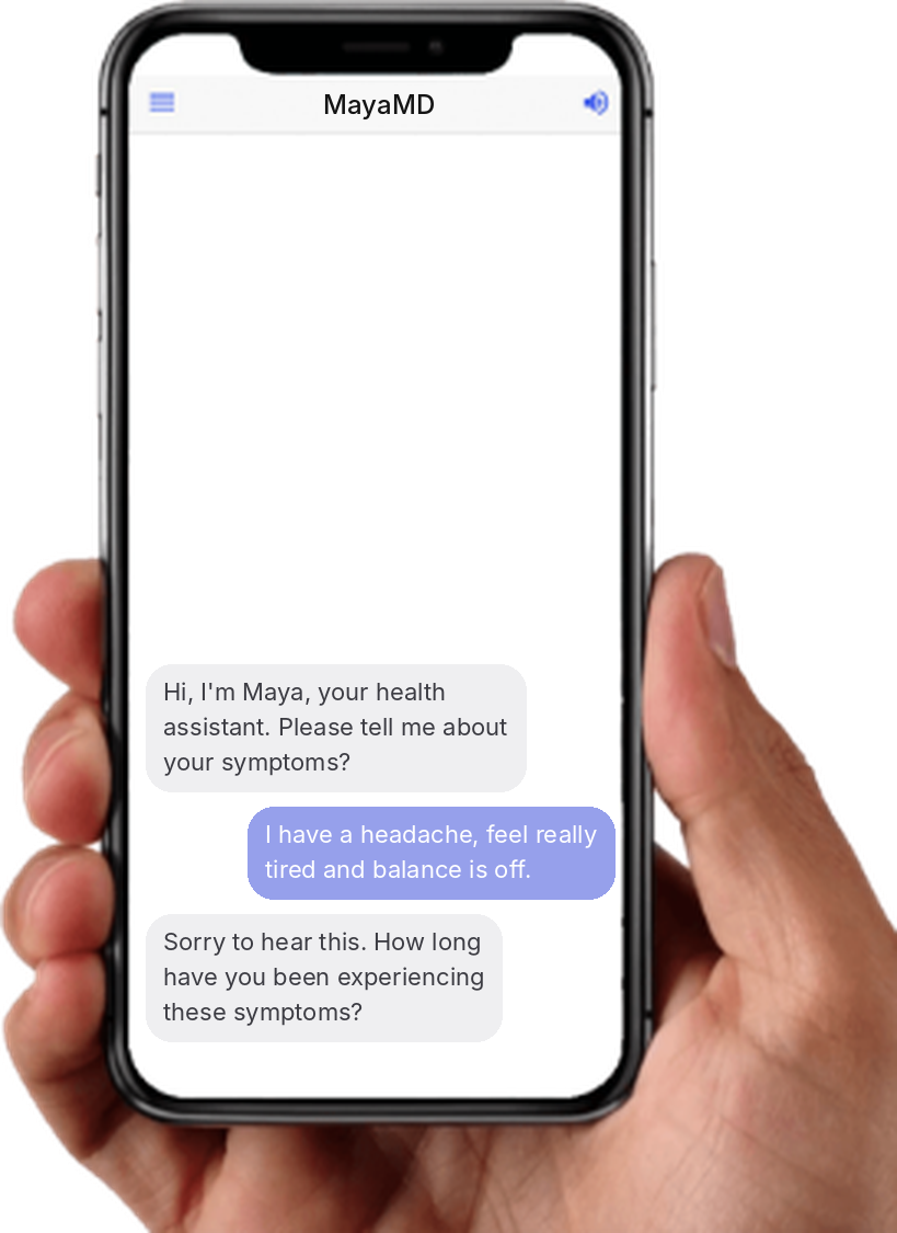 A hand holding an iPhone showing the MayaMD app. Maya asks about symptoms, the user says they have a headache, feel tired and their balance is off, and Maya asks how long it has been happening.