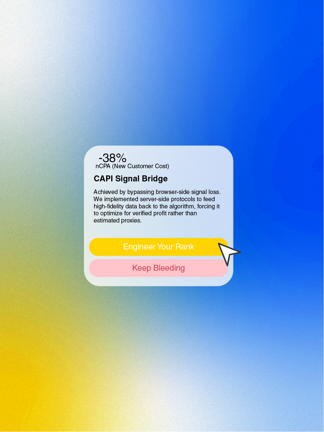 Text card showing -38% New Customer Cost with CAPI Signal Bridge explanation and two buttons labeled Engineer Your Rank and Keep Bleeding on a blue, white, yellow gradient background.