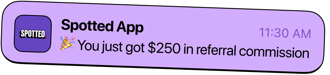 Notification from Spotted App at 11:30 AM: party popper emoji followed by 'You just got $250 in referral commission.'