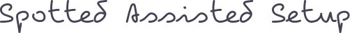 Handwritten text saying 'Spotted Assisted Setup' in a casual script font.