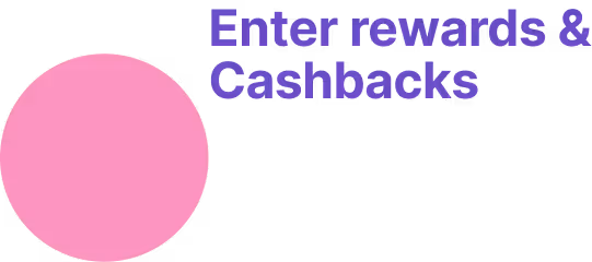 Pink circle icon next to text reading 'Enter rewards & Cashbacks' in purple font.