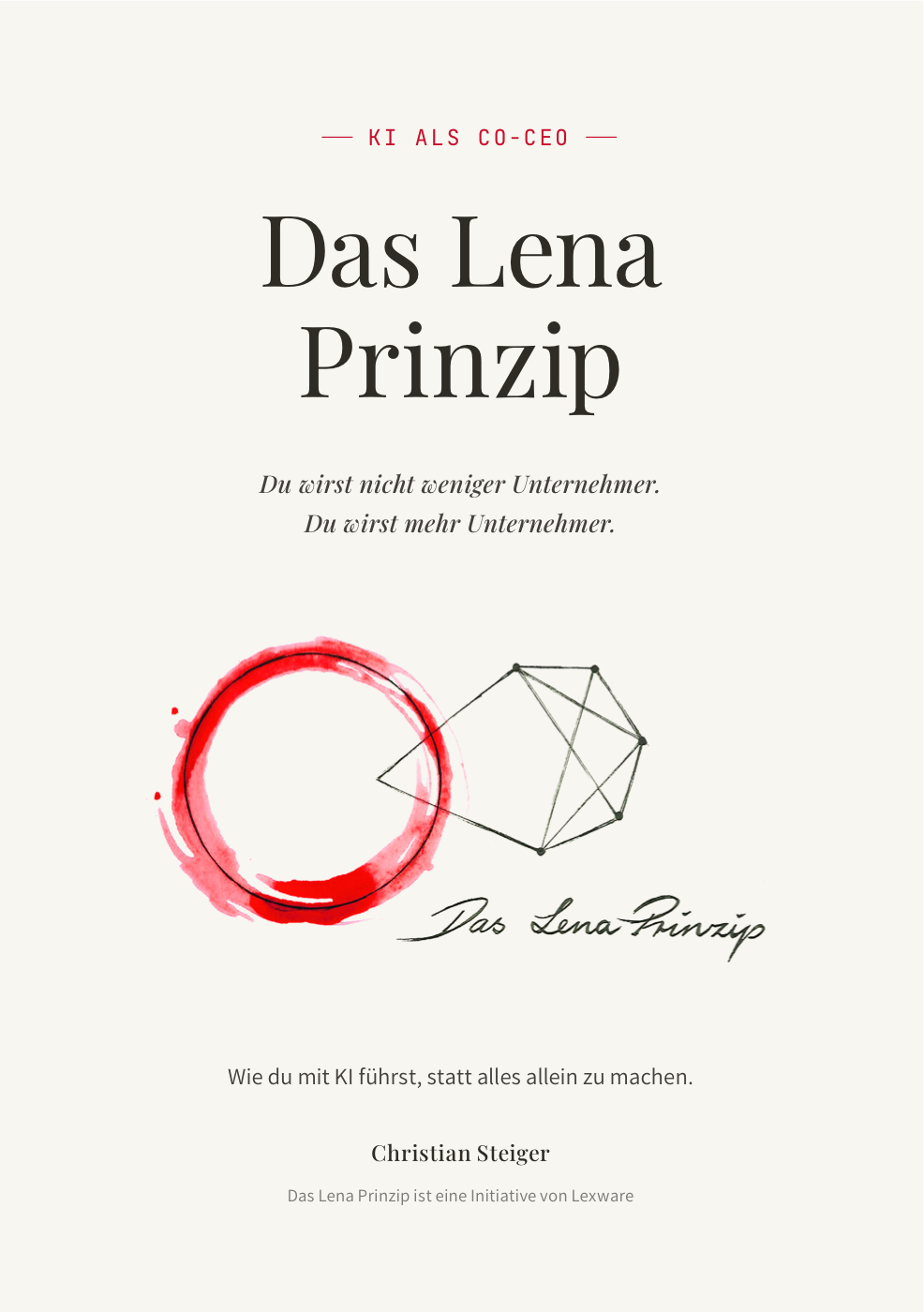 Titelseite: Das Lena Prinzip von Christian Steiger, mit dem Untertitel: Du wirst nicht weniger Unternehmer. Du wirst mehr Unternehmer.