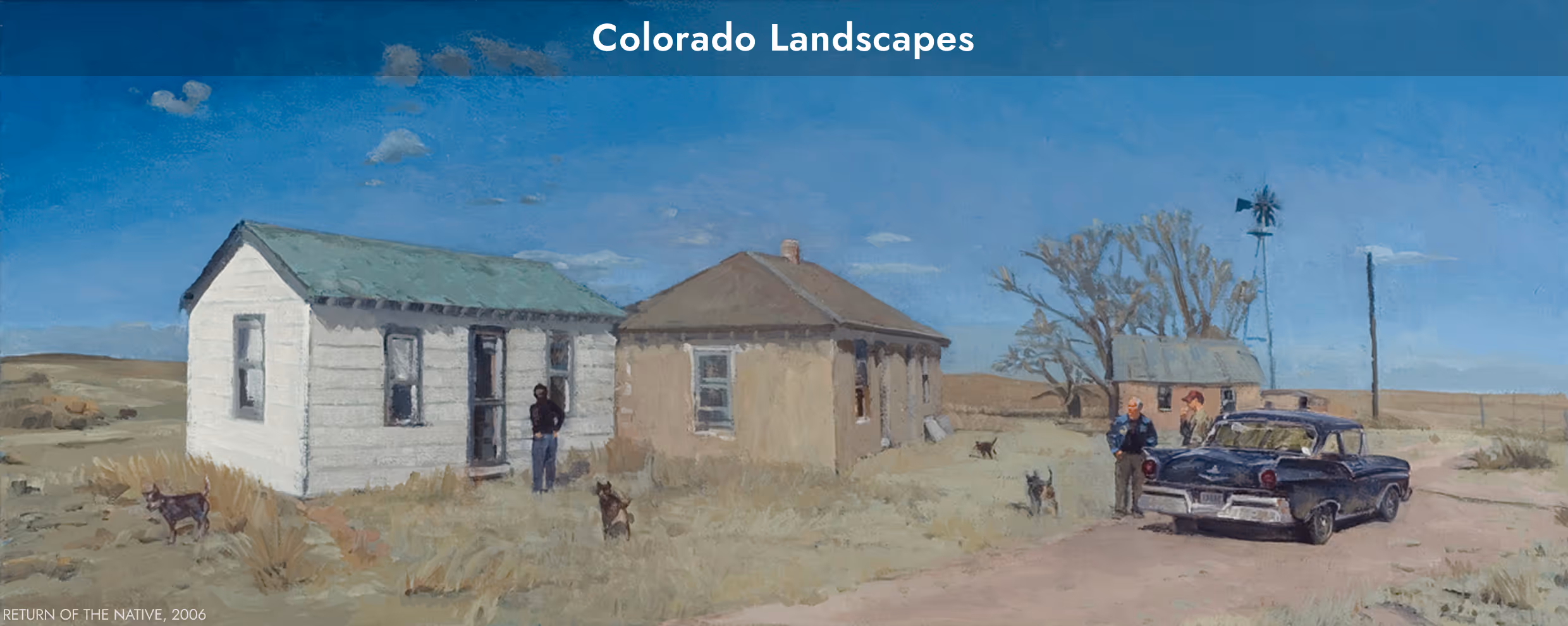 Painting of two old houses in a rural Colorado landscape with a man, dogs, two men talking near a classic car, a windmill, and dry grass under a blue sky.