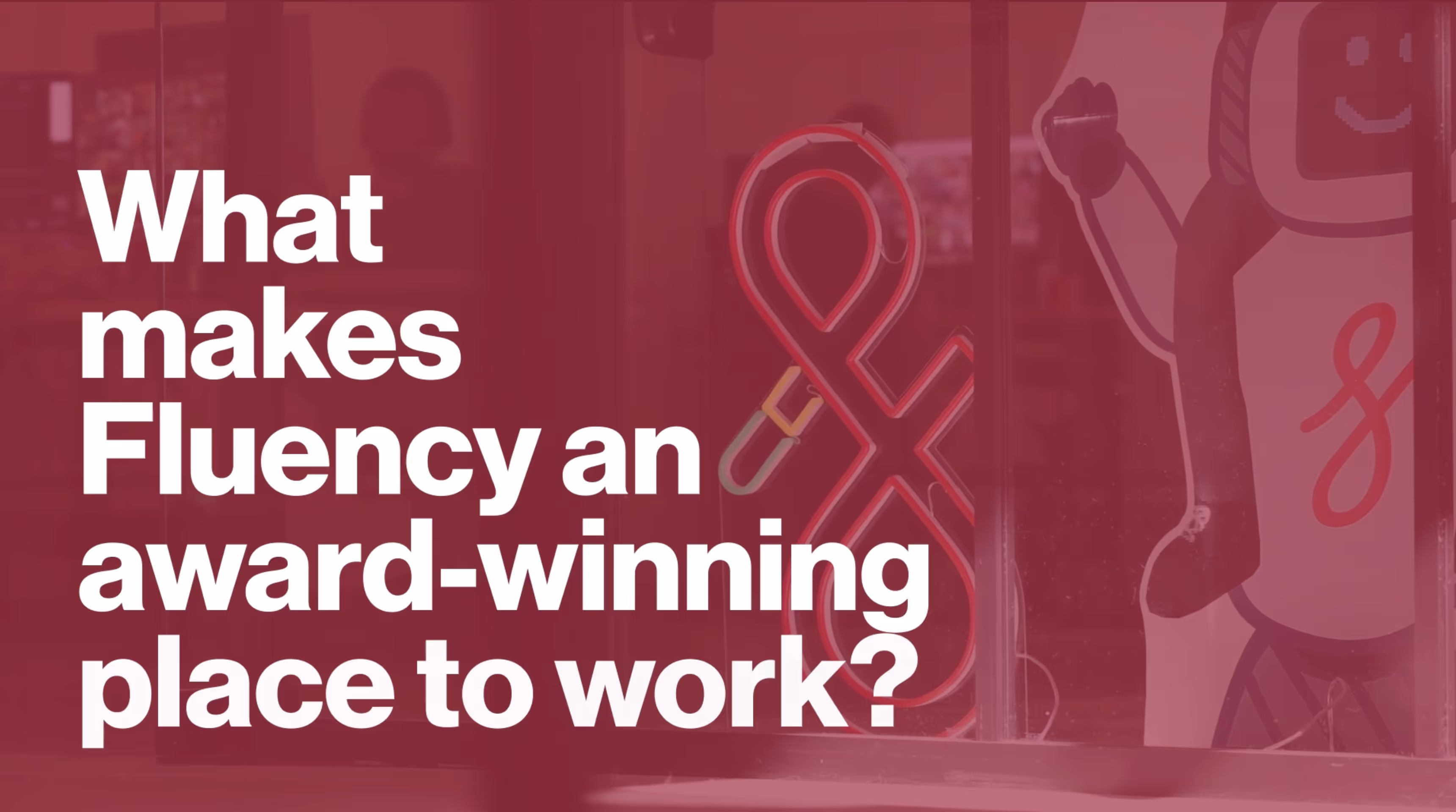 Text asking 'What makes Fluency an award-winning place to work?' in white letters over a background with a neon ampersand symbol and a waving robot figure.