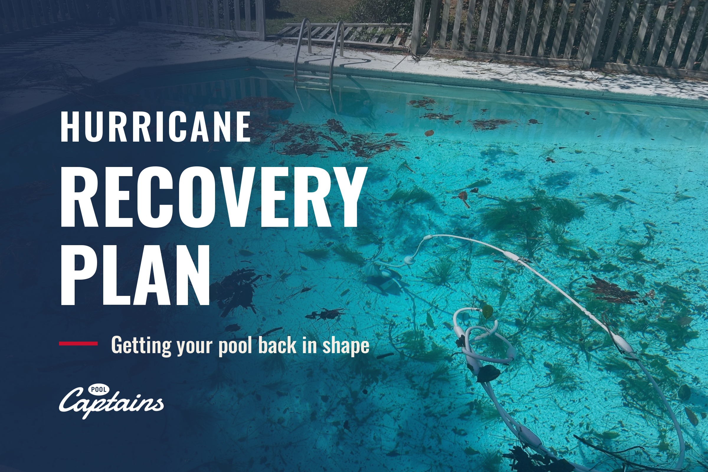 Pool Captains Hurricane Recovery Plan: Getting your pool back in shape