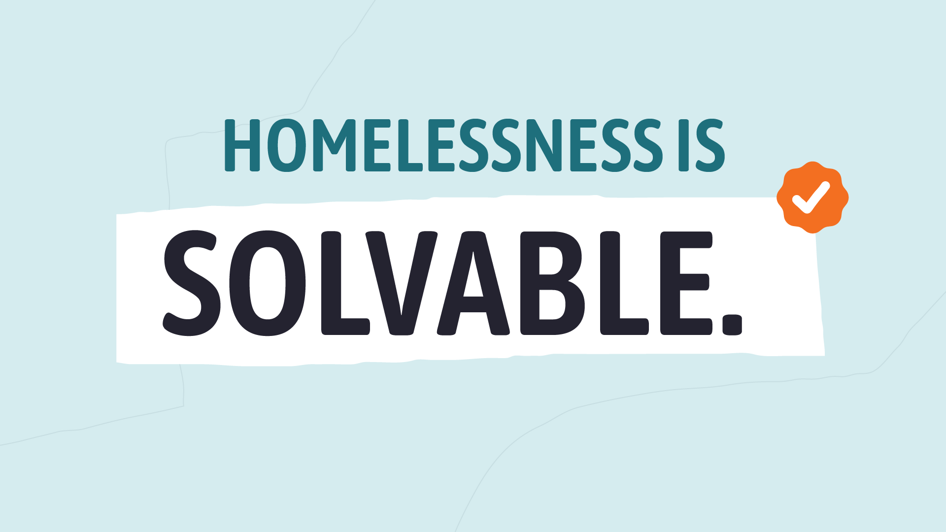 Community Solutions Illustration kit, brand design system, motion design system made by Eido. Homelessness is solvable. Text on light blue background reading 'Homelessness is solvable' with a white checkmark in an orange badge.