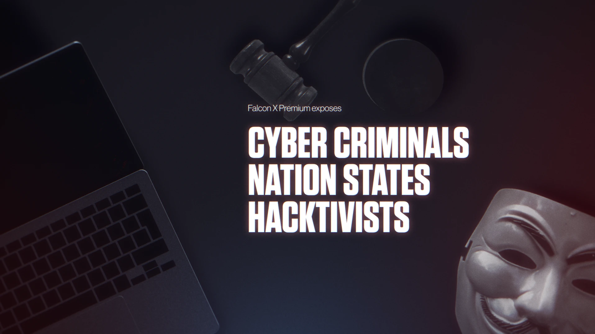 CrowdStrike Brand System by Eido. Dark workspace with a laptop, judge's gavel, and a Guy Fawkes mask surrounding text about cyber criminals, nation states, and hacktivists.
