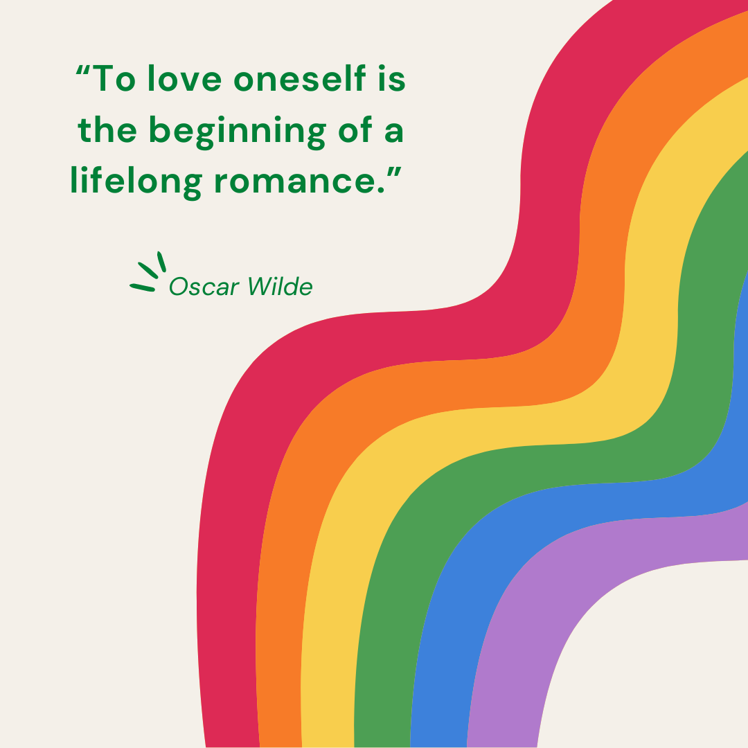 “To love oneself is the beginning of a lifelong romance.” — Oscar Wilde