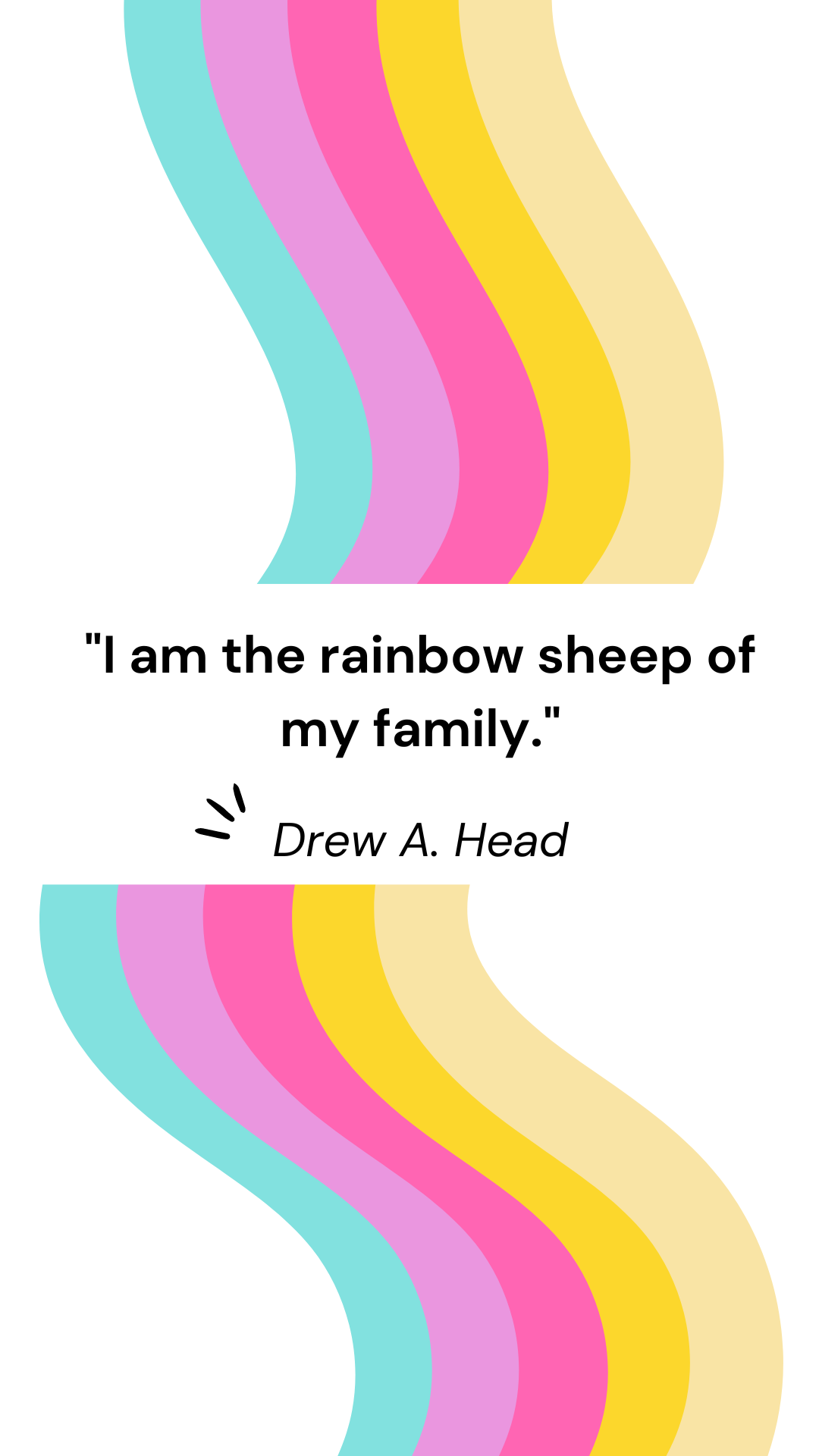 "I am the rainbow sheep of my family." — Drew A. Head