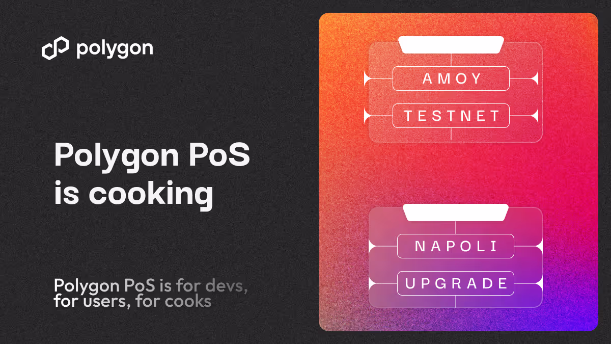 Polygon PoS is Cooking: The Napoli Upgrade Means Better UX; the Mumbai Testnet Takes a Bow