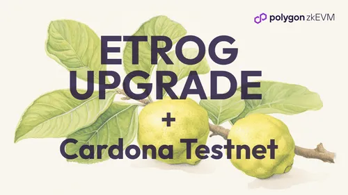 The Etrog Upgrade Is on Testnet, Effectively Making Polygon zkEVM Type 2
