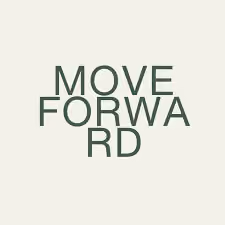 Text reading 'MOVE FORWARD' stacked in three lines on a light background.