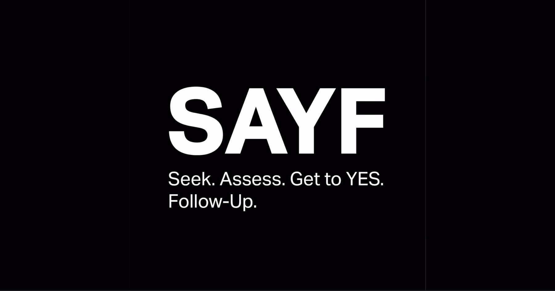 Black card with bold white text reading SAYF with the tagline Seek. Assess. Get to YES. Follow-Up.