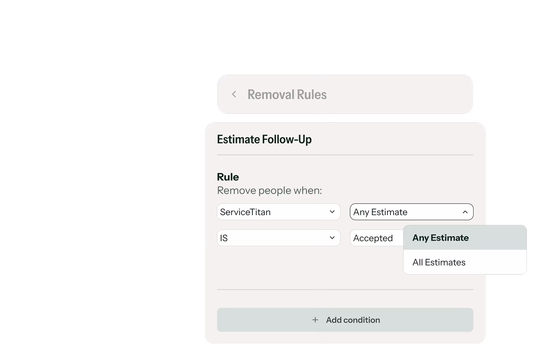Interface screen titled Removal Rules showing an Estimate Follow-Up section with options to remove people based on conditions including ServiceTitan and estimate status, with dropdown menus for selection and a button to add condition.