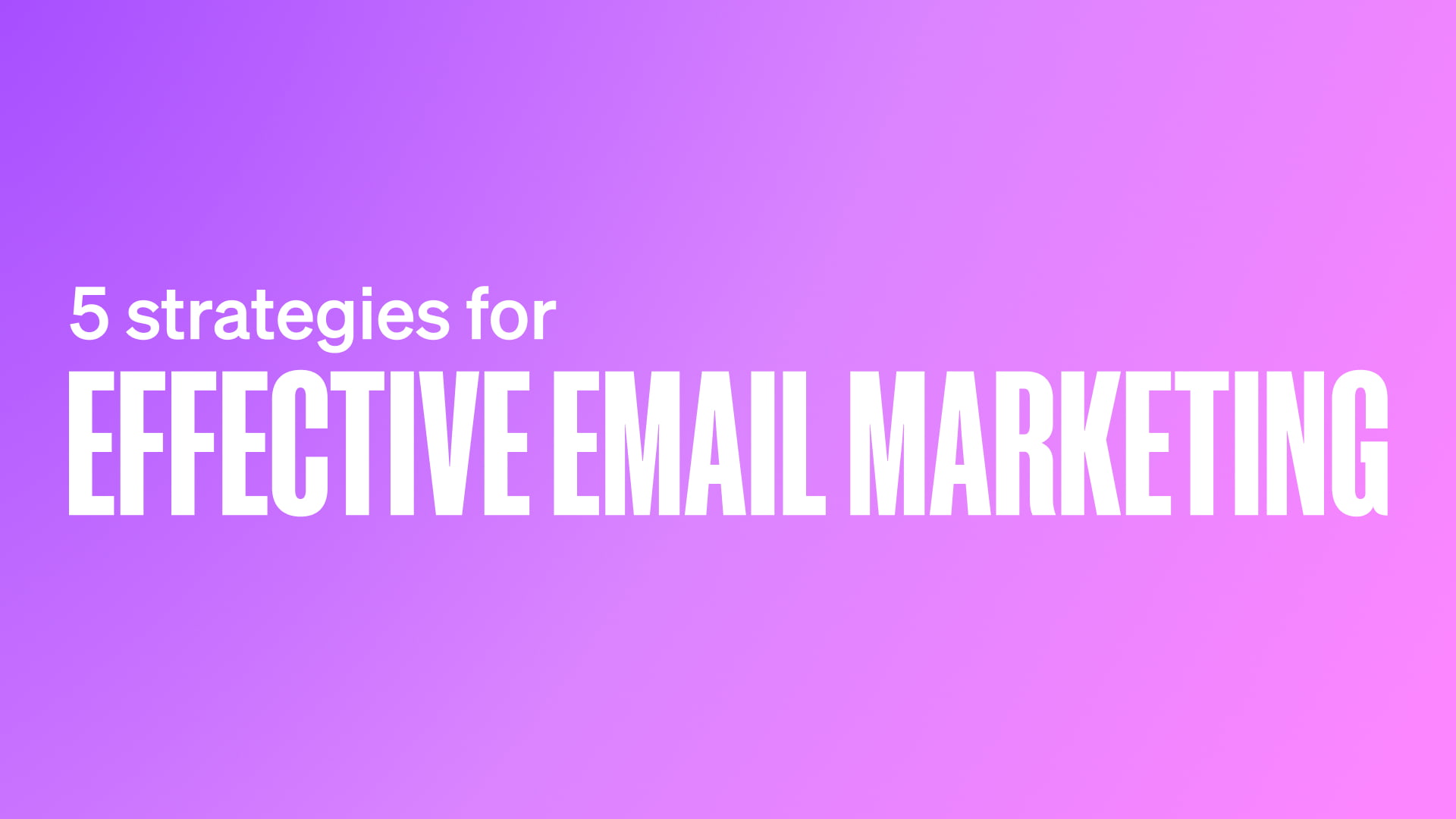 5 Strategies For Effective Email Marketing