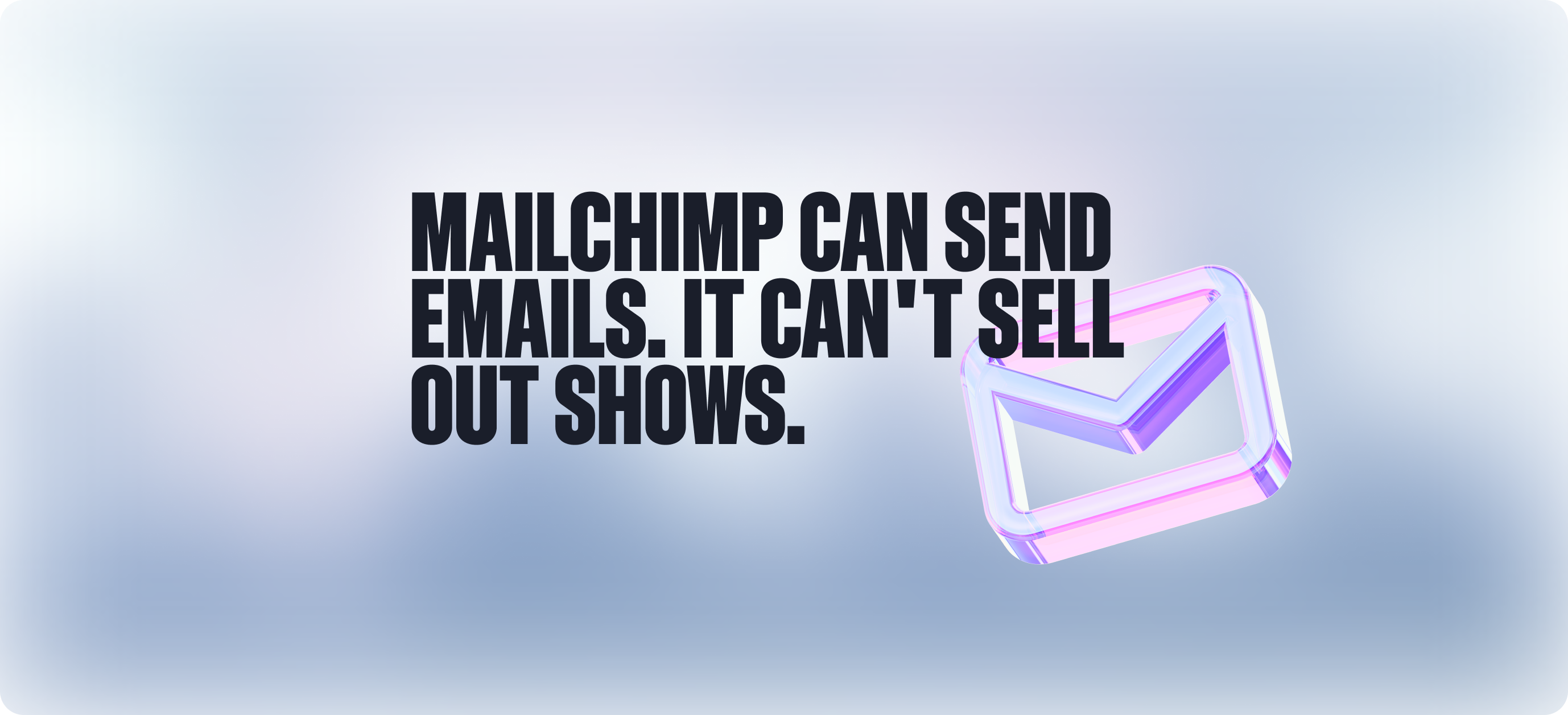 Mailchimp Can Send Emails. It Can't Sell Out Your Shows