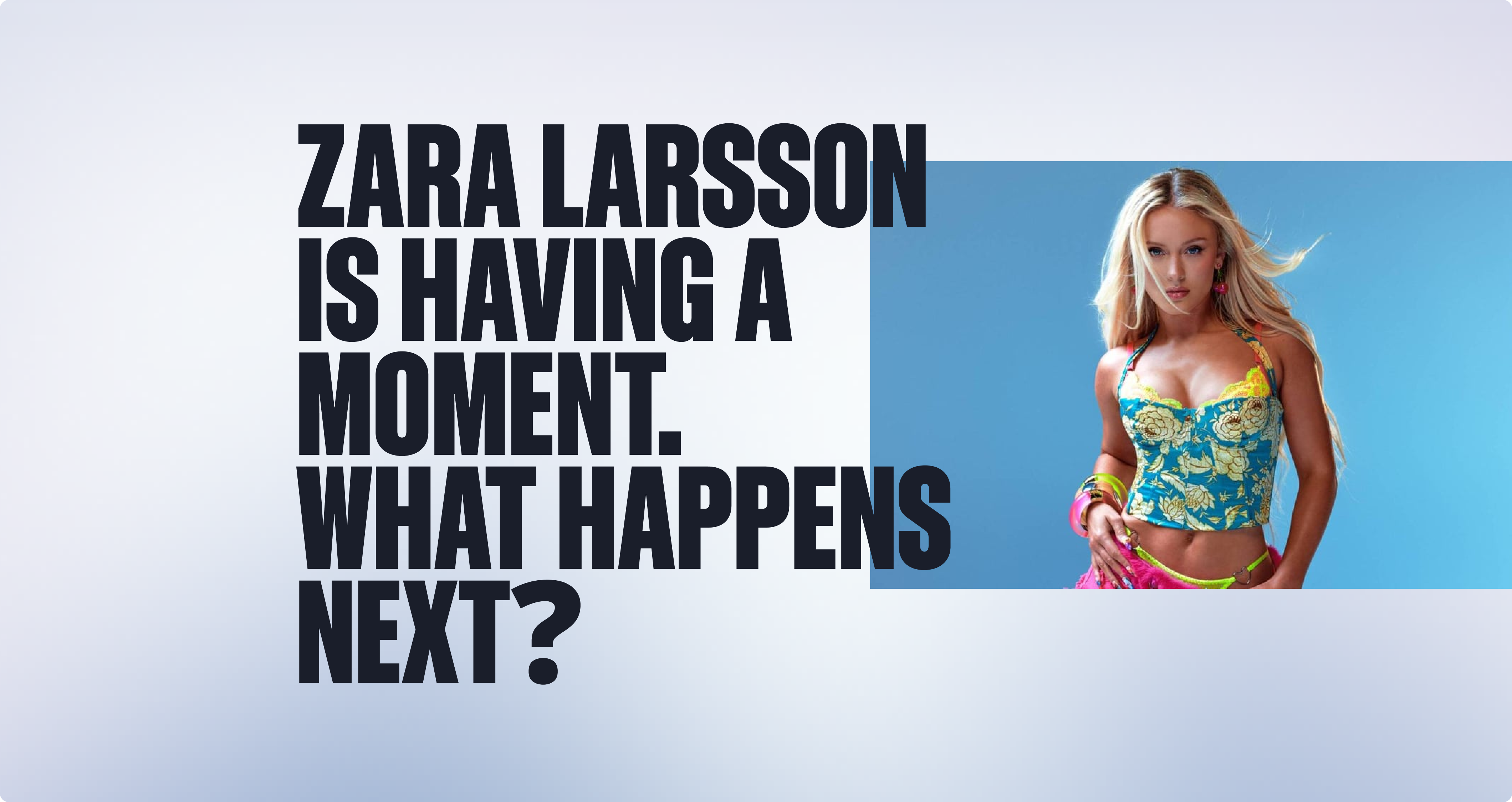 Zara Larsson Is Having a Moment. But What Happens to All That Fan Attention?  
