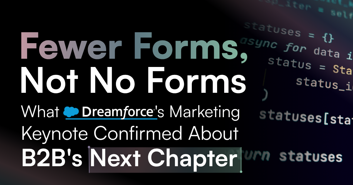 Fewer Forms, Not No Forms: what Dreamforce's marketing keynote confirmed about B2B's next chapter