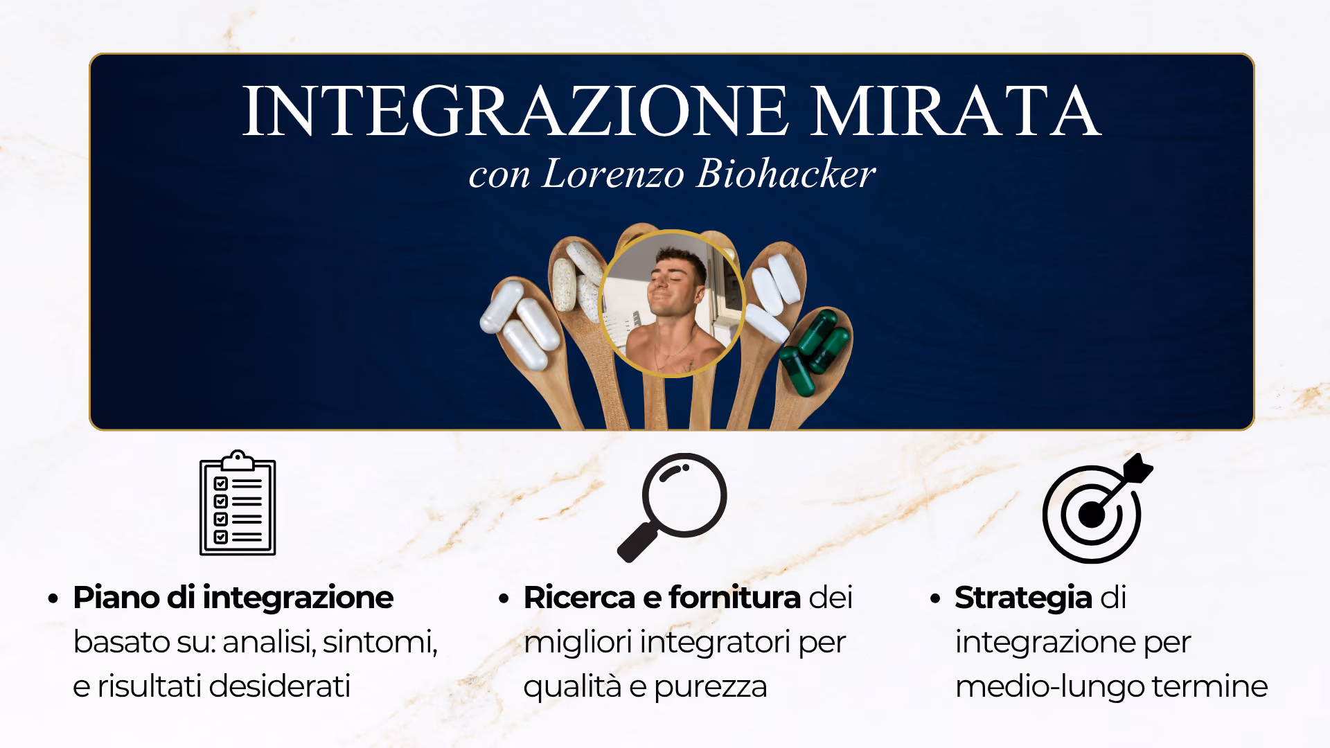 Salute a 360° | Alimentazione Personale con Lorenzo Biohacker: Piano di integrazione basato su: analisi, sintomi, e risultati desiderati; Ricerca e fornitura dei migliori integratori per qualità e purezza; Strategia di integrazione per medio-lungo termine